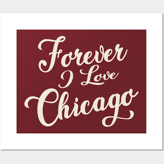 Forever i love Chicago Wall Art by unremarkable